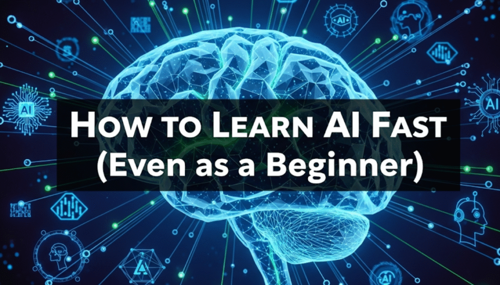 How to Learn AI Fast Even as a Beginner