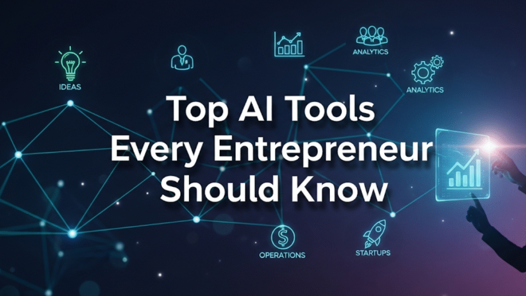 Top AI Tools Every Entrepreneur Should Know